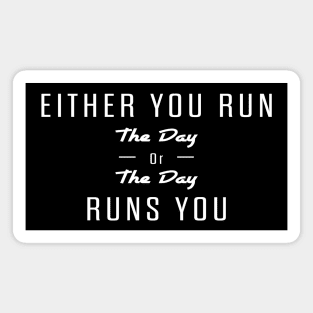 Either you run the day or the day runs you Magnet